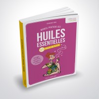 Manuel pratique des Huiles essentielles - SOS Maux de A à Z